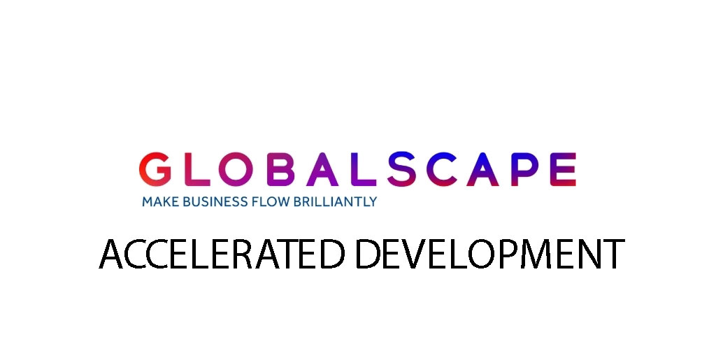 Globalscape ACCELERATED DEVELOPMENT